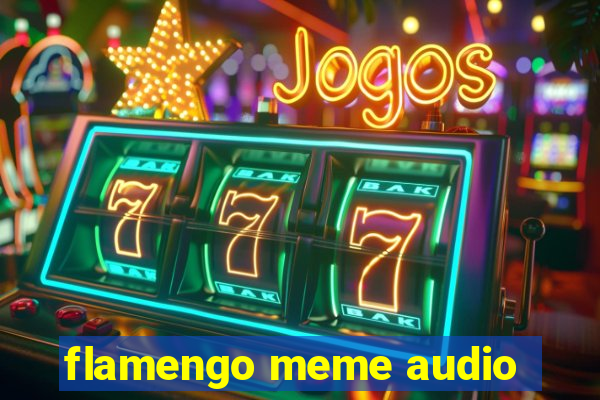 flamengo meme audio